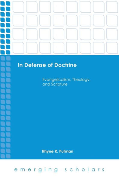 In Defense Of Doctrine: Evangelicalism, Theology, And Scripture (Emerging Scholars)