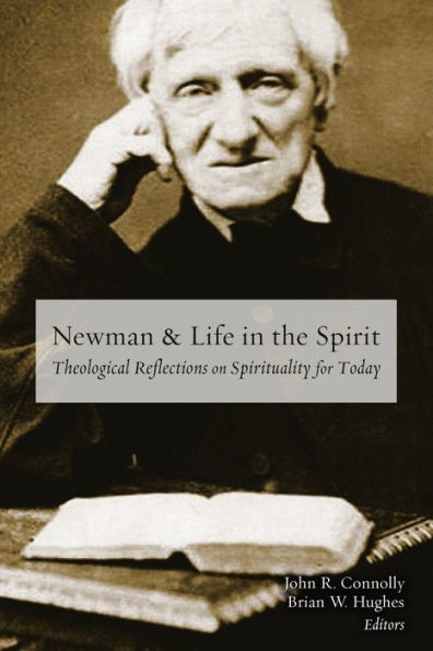 Newman And Life In The Spirit: Theological Reflections On Spirituality For Today
