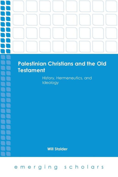 Palestinian Christians And The Old Testament: History, Hermeneutics, And Ideology (Emerging Scholars)