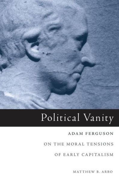 Political Vanity: Adam Ferguson On The Moral Tensions Of Early Capitalism