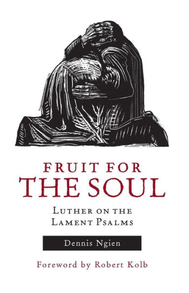 Fruit For The Soul: Luther On The Lament Psalms