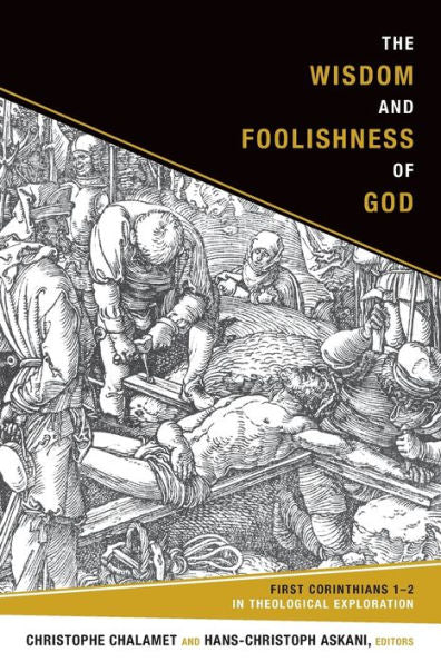 The Wisdom And Foolishness Of God: First Corinthians 1-2 In Theological Exploration