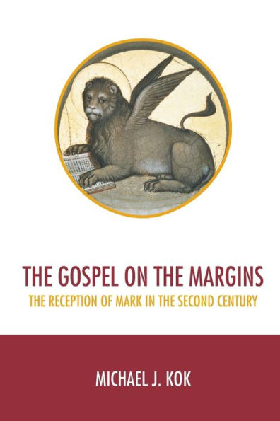 The Gospel On The Margins: The Reception Of Mark In The Second Century
