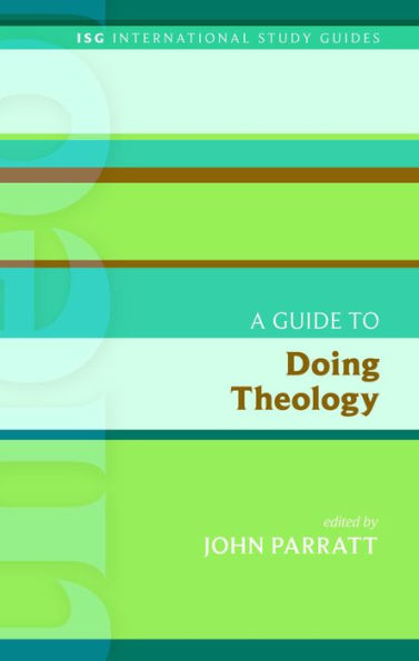 A Guide To Doing Theology (International Study Guides)