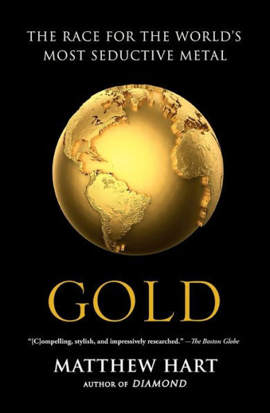 Gold: The Race For The World's Most Seductive Metal