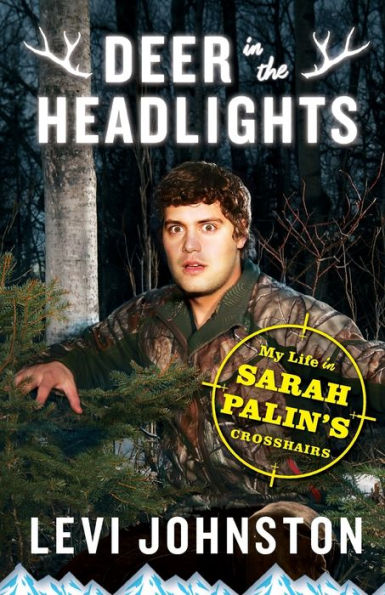 Deer In The Headlights: My Life In Sarah Palin's Crosshairs