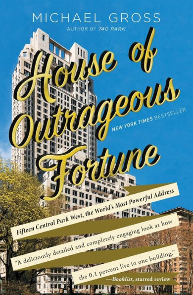 House Of Outrageous Fortune: Fifteen Central Park West, The World's Most Powerful Address