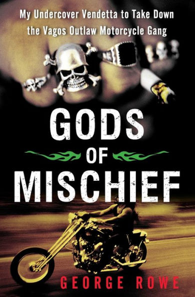 Gods Of Mischief: My Undercover Vendetta To Take Down The Vagos Outlaw Motorcycle Gang