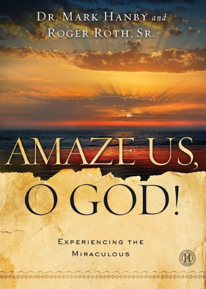 Amaze Us, O God!: Experiencing The Miraculous