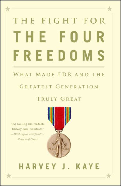 The Fight For The Four Freedoms: What Made Fdr And The Greatest Generation Truly Great
