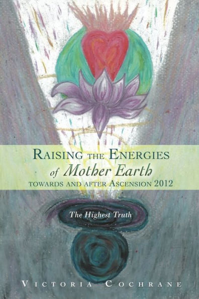 Raising The Energies Of Mother Earth Before And After Ascension: The Highest Truth
