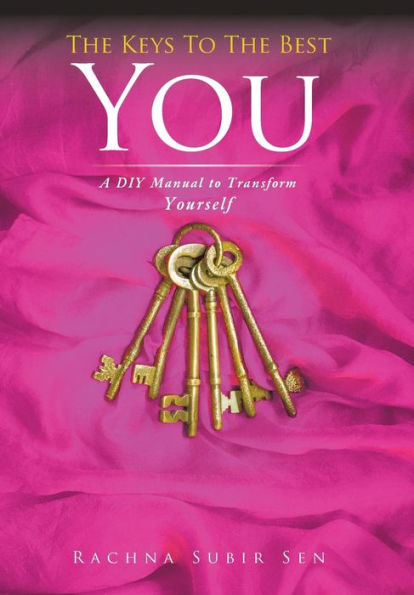 The Keys To The Best You: A Diy Manual To Transform Yourself