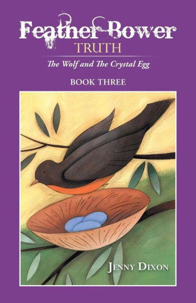 Feather Bower Truth: The Wolf, And The Crystal Egg, Book Three