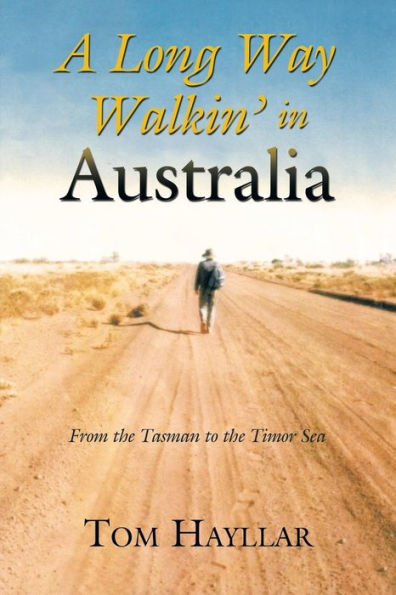 A Long Way Walkin' In Australia: From The Tasman To The Timor Sea