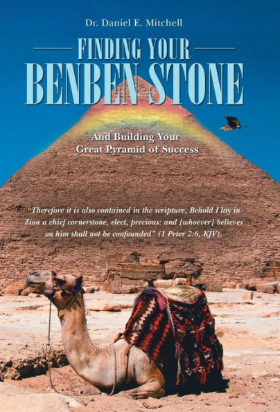 Finding Your Benben Stone: And Building Your Great Pyramid Of Success