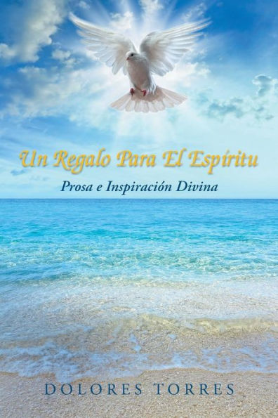 Un Regalo Para El Espiritu: Prosa E Inspiración Divina (Spanish Edition)