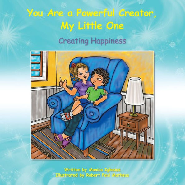 You Are A Powerful Creator, My Little One: Creating Happiness