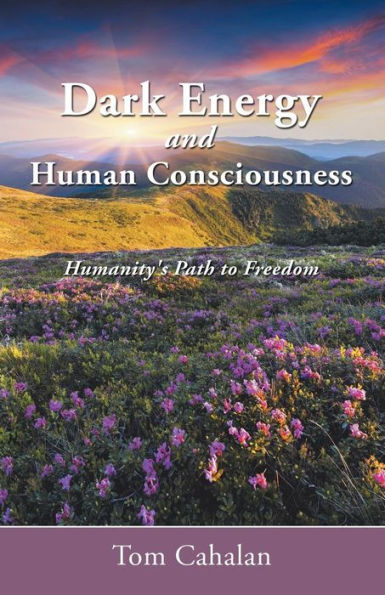 Dark Energy And Human Consciousness: Humanity's Path To Freedom