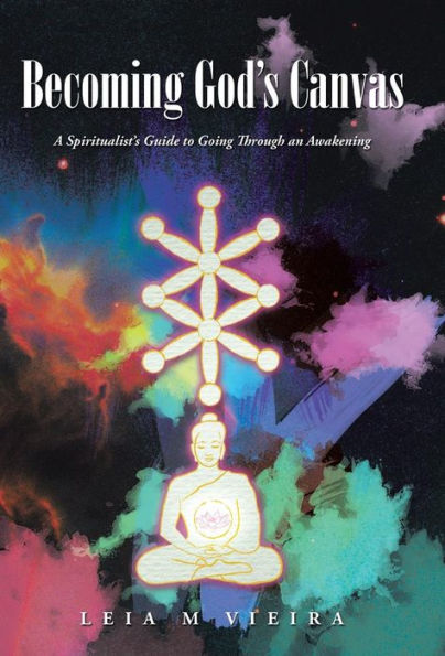 Becoming God's Canvas: A Spiritualist's Guide To Going Through An Awakening