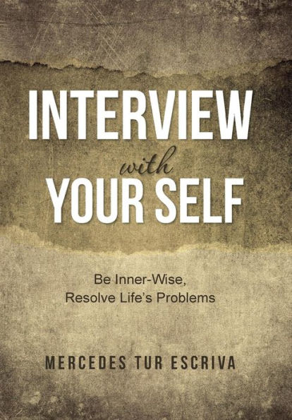 Interview With Your Self: Be Inner-Wise, Resolve Life's Problems