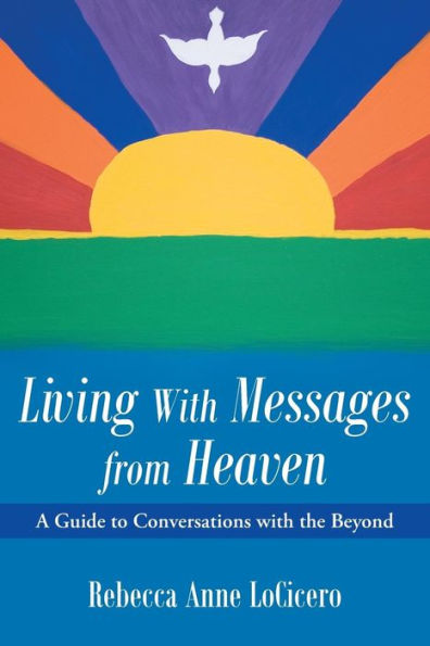 Living With Messages From Heaven:: A Guide To Conversations With The Beyond