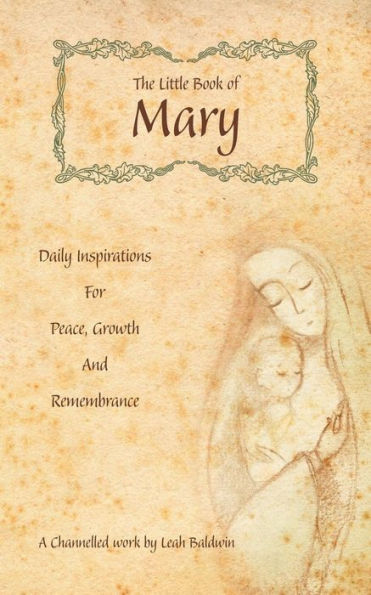The Little Book Of Mary: Daily Inspirations For Peace, Growth And Remembrance