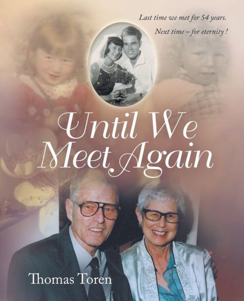 Until We Meet Again: Last Time We Met For 54 Years. Next Time - For Eternity !