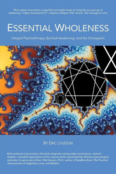 Essential Wholeness: Integral Psychotherapy, Spiritual Awakening, And The Enneagram