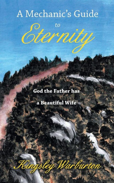 A Mechanic's Guide To Eternity: God The Father Has A Beautiful Wife
