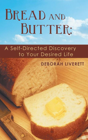 Bread And Butter: A Self-Directed Discovery To Your Desired Life
