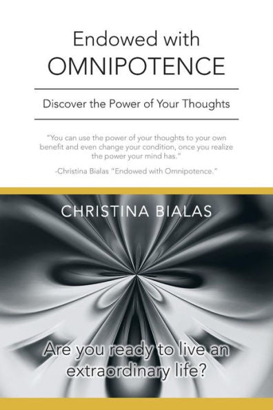 Endowed With Omnipotence: Discover The Power Of Your Thoughts