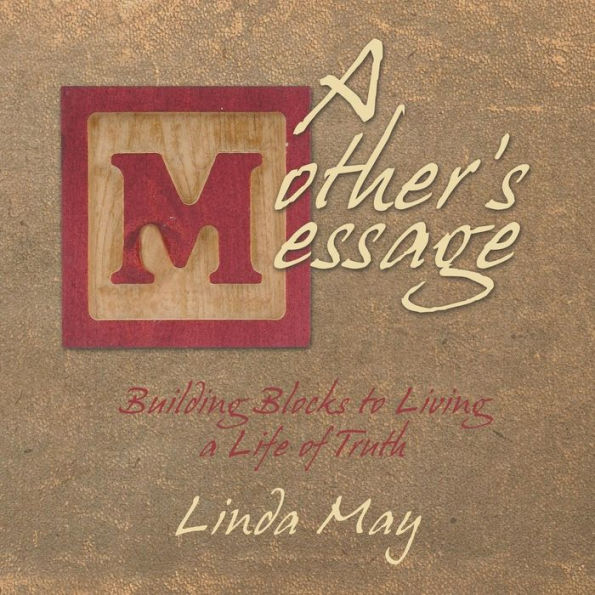 A Mother's Message: Building Blocks To Living A Life Of Truth