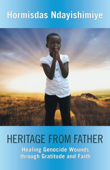 Heritage From Father: Healing Genocide Wounds Through Gratitude And Faith
