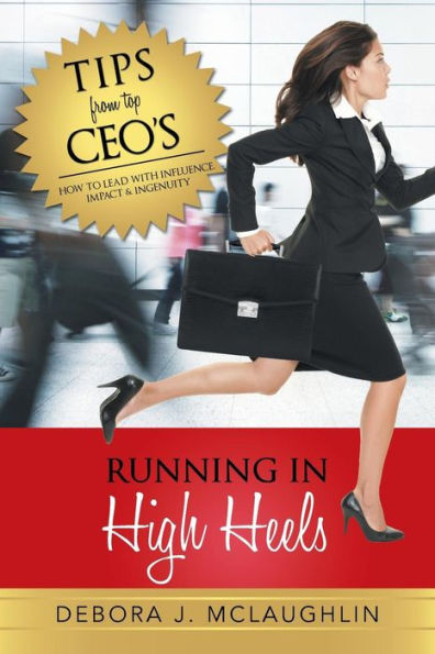 Running In High Heels: How To Lead With Influence, Impact & Ingenuity