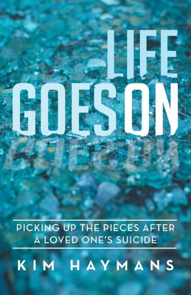Life Goes On: Picking Up The Pieces After A Loved One's Suicide
