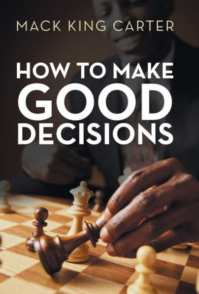 How To Make Good Decisions