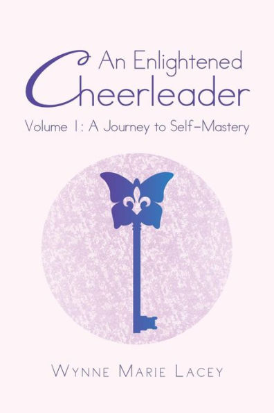 An Enlightened Cheerleader: Volume 1: A Journey To Self-Mastery