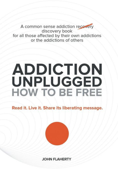 Addiction Unplugged: How To Be Free