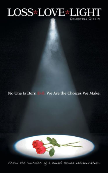 Loss*Love*Light: From The Murder Of A Child Comes Illumination.