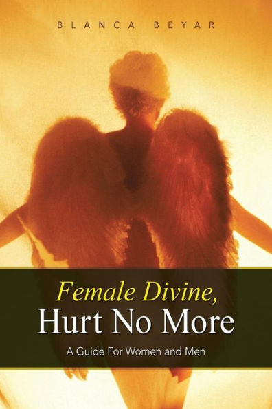 Female Divine, Hurt No More: A Guide For Women And Men