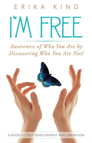 I'M Free: Awareness Of Who You Are By Discovering Who You Are Not!