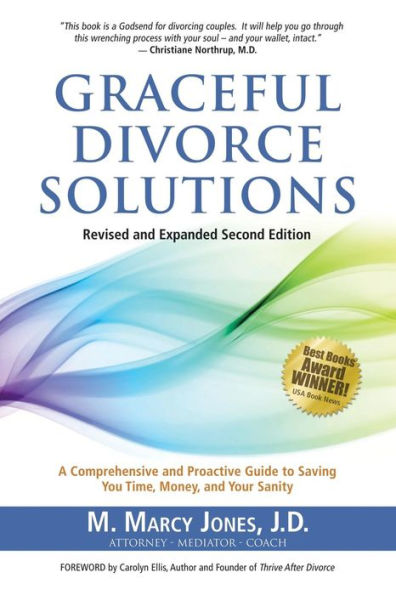 Graceful Divorce Solutions: A Comprehensive And Proactive Guide To Saving You Time, Money, And Your Sanity