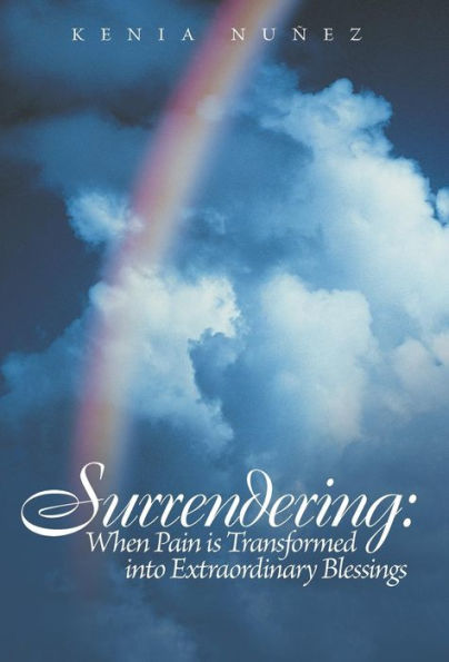 Surrendering: When Pain Is Transformed Into Extraordinary Blessings