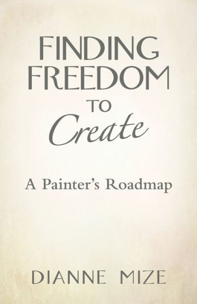 Finding Freedom To Create: A Painter's Roadmap