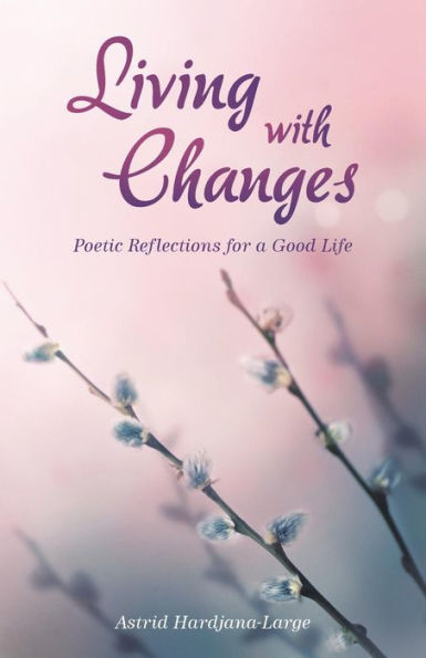 Living With Changes: Poetic Reflections For A Good Life