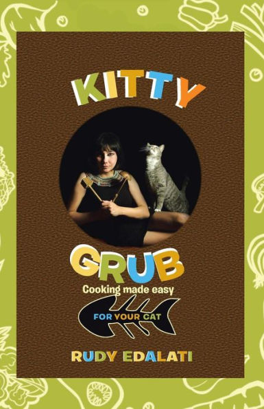 Kitty Grub: Cooking Made Easy For Your Cat