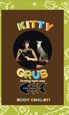 Kitty Grub: Cooking Made Easy For Your Cat