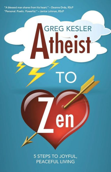 Atheist To Zen: 5 Steps To Joyful, Peaceful Living