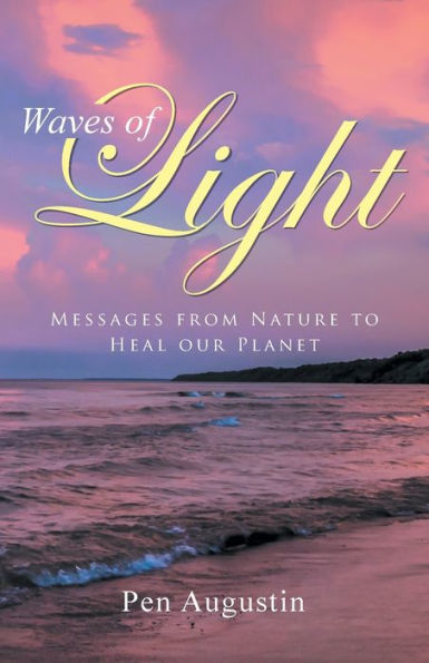Waves Of Light: Messages From Nature To Heal Our Planet
