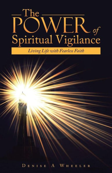 The Power Of Spiritual Vigilance: Living Life With Fearless Faith
